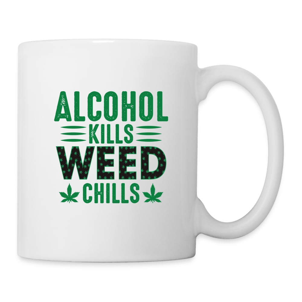 Alkohol Kills Weed Chills Cannabis Tasse - Cannabis Merch