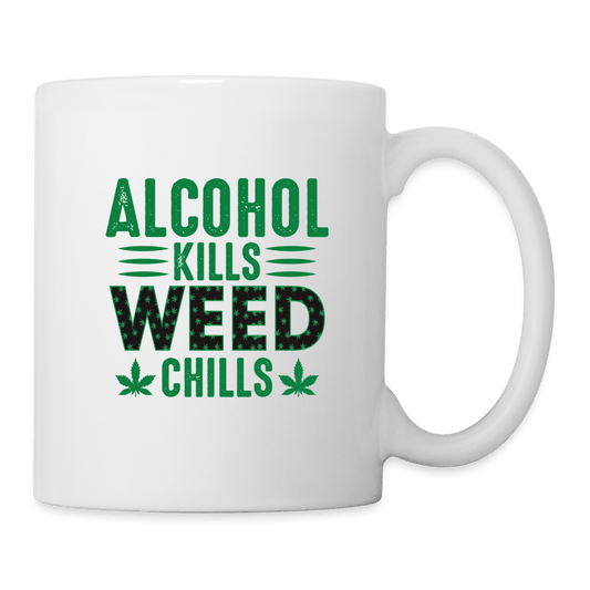 Alkohol Kills Weed Chills Cannabis Tasse - Cannabis Merch