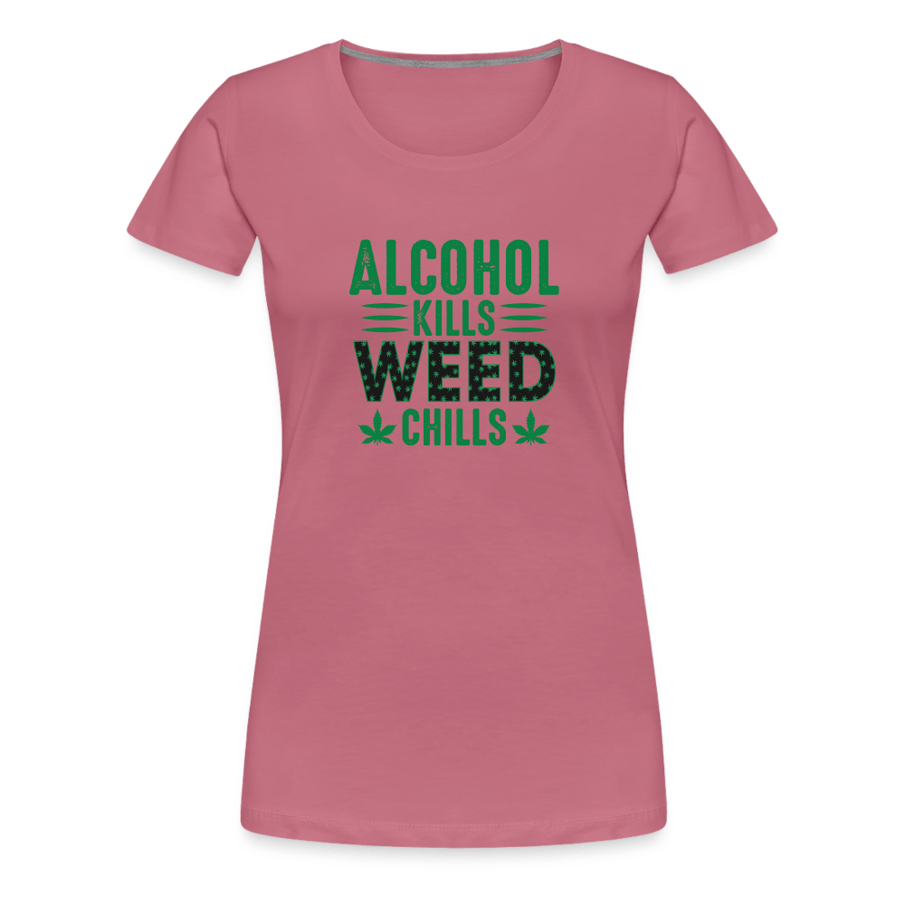 Alkohol Kills Weed Chills Weed Frauen Premium T-Shirt - Cannabis Merch