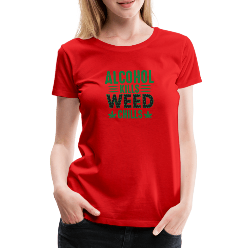 Alkohol Kills Weed Chills Weed Frauen Premium T-Shirt - Cannabis Merch