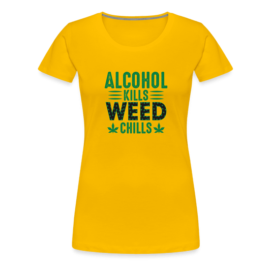 Alkohol Kills Weed Chills Weed Frauen Premium T-Shirt - Cannabis Merch