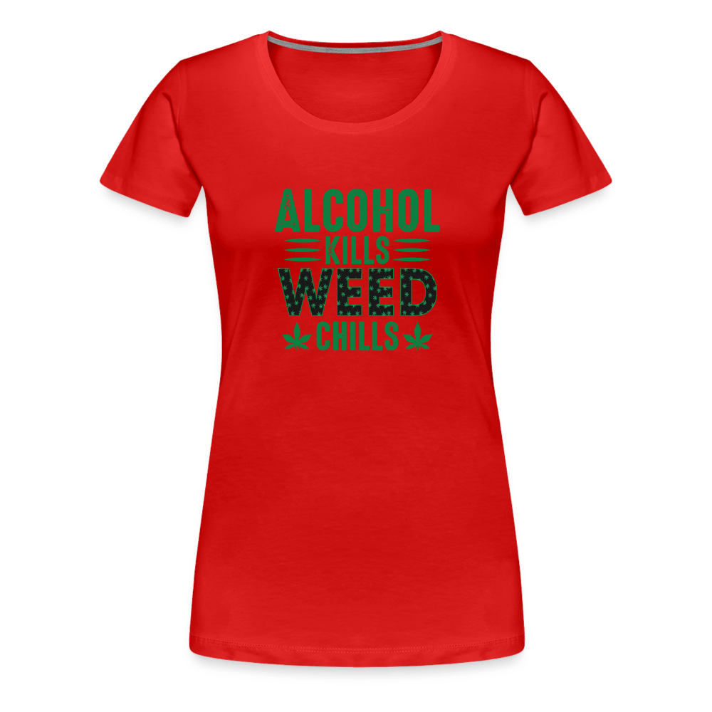 Alkohol Kills Weed Chills Weed Frauen Premium T-Shirt - Cannabis Merch