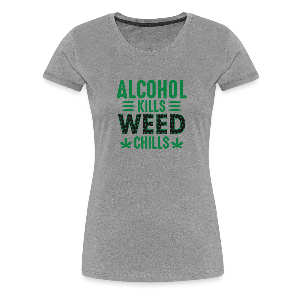 Alkohol Kills Weed Chills Weed Frauen Premium T-Shirt - Cannabis Merch