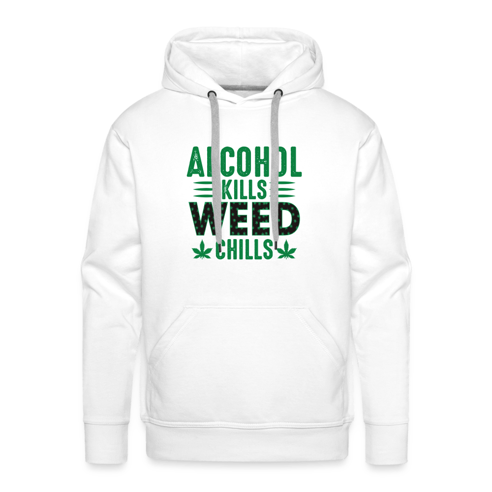 Alkohol Kills Weed Chills Weed Premium Hoodie - Cannabis Merch