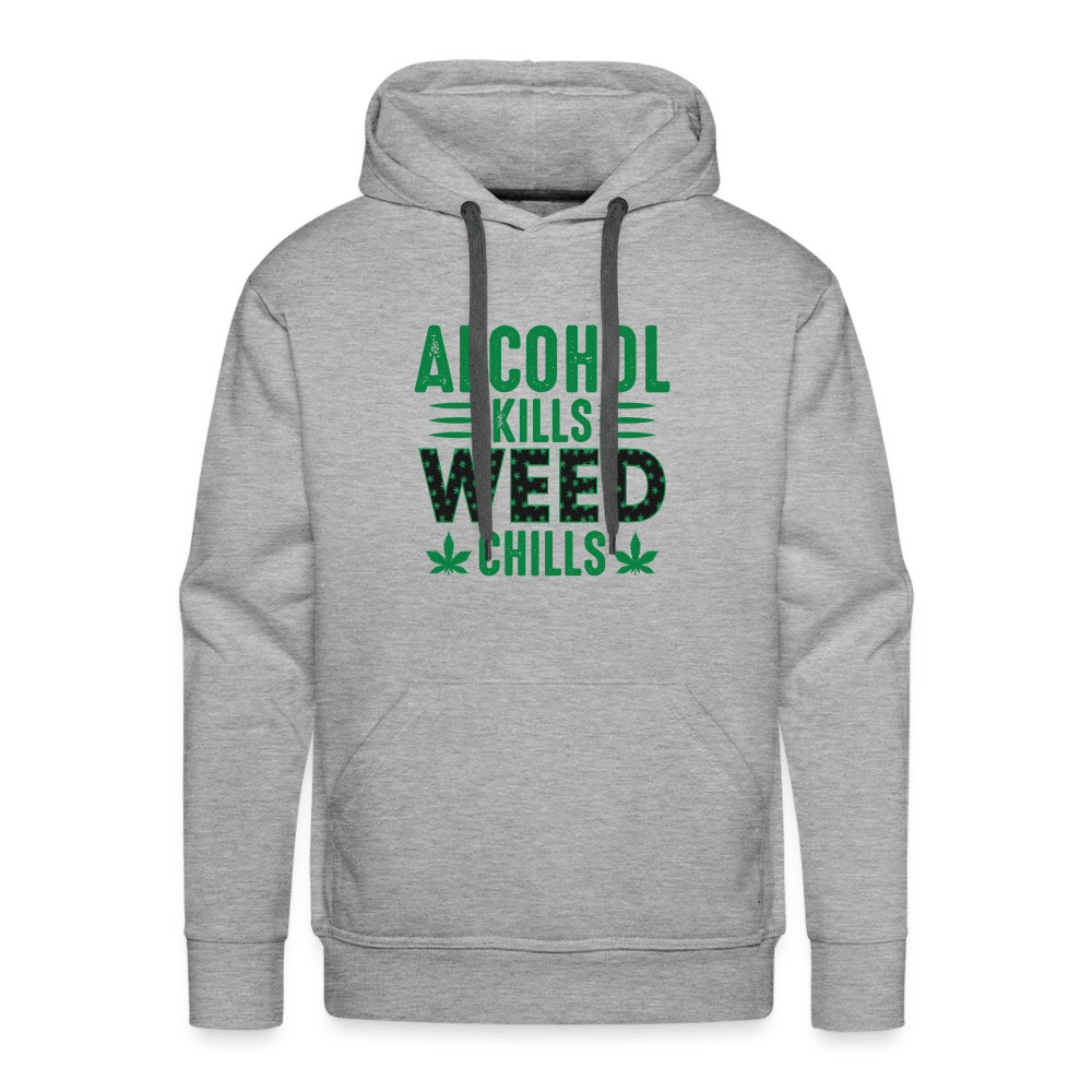 Alkohol Kills Weed Chills Weed Premium Hoodie - Cannabis Merch