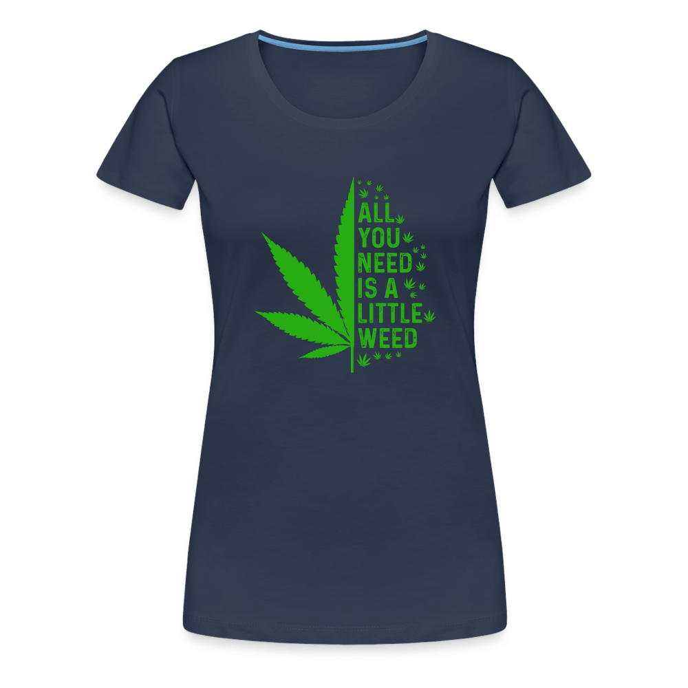 All you need is a little weed Frauen Premium T-Shirt - Cannabis Merch