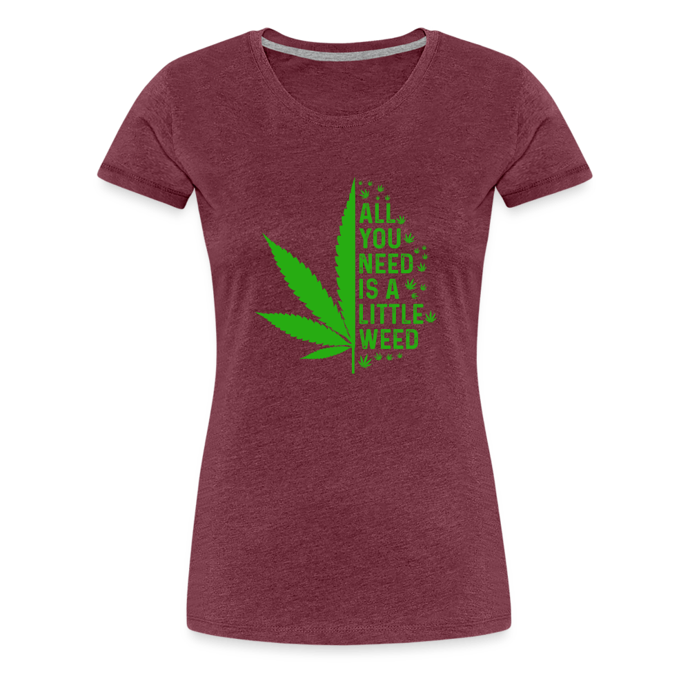 All you need is a little weed Frauen Premium T-Shirt - Cannabis Merch