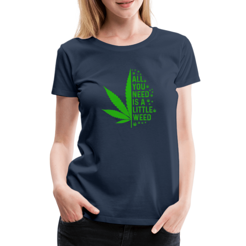 All you need is a little weed Frauen Premium T-Shirt - Cannabis Merch