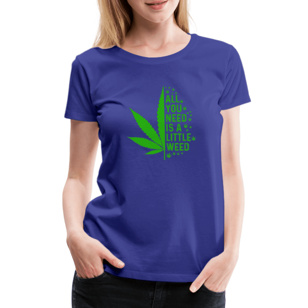 All you need is a little weed Frauen Premium T-Shirt - Cannabis Merch