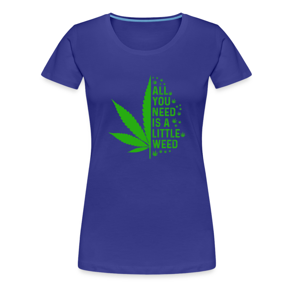 All you need is a little weed Frauen Premium T-Shirt - Cannabis Merch